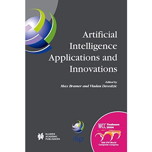 Artificial Intelligence Applications and Innovations: IFIP 18th World Computer C [Paperback]