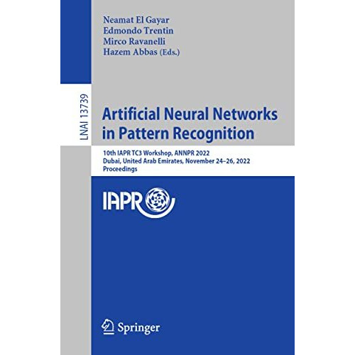 Artificial Neural Networks in Pattern Recognition: 10th IAPR TC3 Workshop, ANNPR [Paperback]