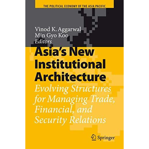 Asia's New Institutional Architecture: Evolving Structures for Managing Trade, F [Hardcover]