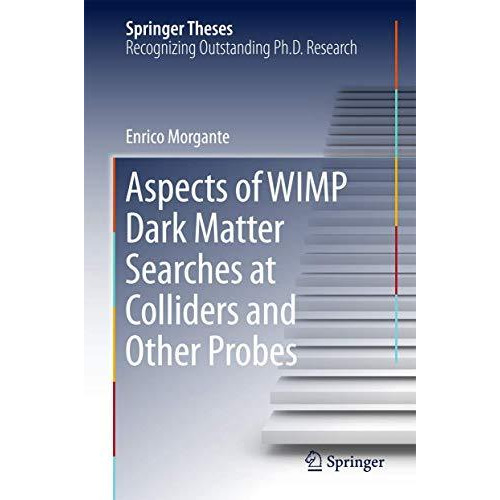 Aspects of WIMP Dark Matter Searches at Colliders and Other Probes [Hardcover]