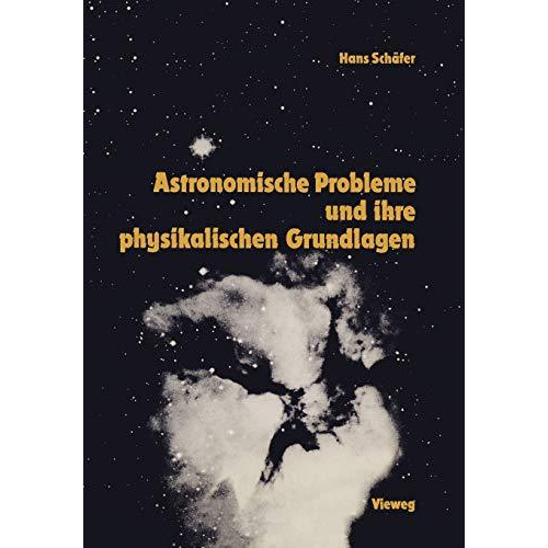 Astronomische Probleme und ihre physikalischen Grundlagen: Eine Auswahl f?r Unte [Paperback]