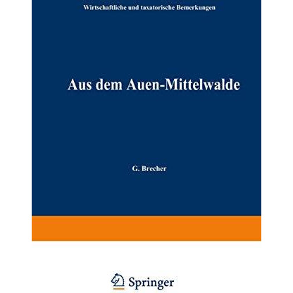 Aus dem Auen-Mittelwalde: Wirthschaftliche und taxatorische Bemerkungen [Paperback]