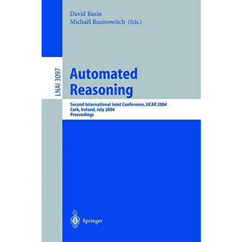 Automated Reasoning: Second International Joint Conference, IJCAR 2004, Cork, Ir [Paperback]