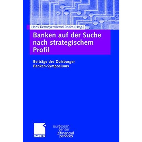 Banken auf der Suche nach strategischem Profil: Beitr?ge des Duisburger Banken-S [Hardcover]