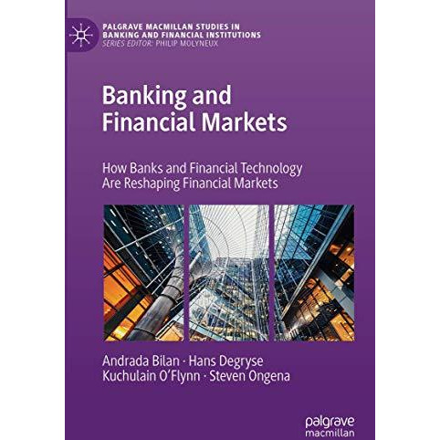 Banking and Financial Markets: How Banks and Financial Technology Are Reshaping  [Hardcover]