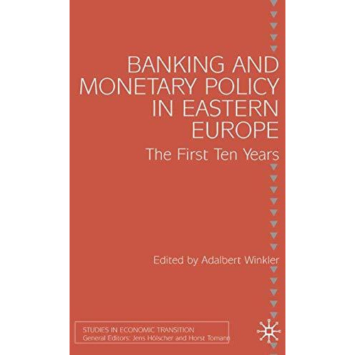 Banking and Monetary Policy in Eastern Europe: The First Ten Years [Hardcover]