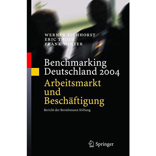 Benchmarking Deutschland 2004: Arbeitsmarkt und Besch?ftigung Bericht der Bertel [Hardcover]