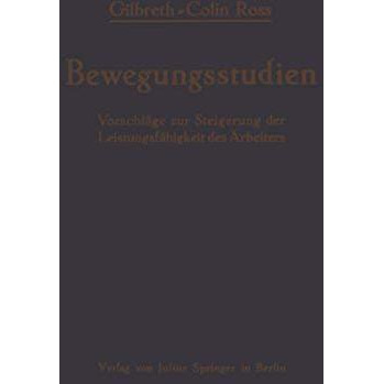 Bewegungsstudien: Vorschl?ge zur Steigerung der Leistungsf?higkeit des Arbeiters [Paperback]