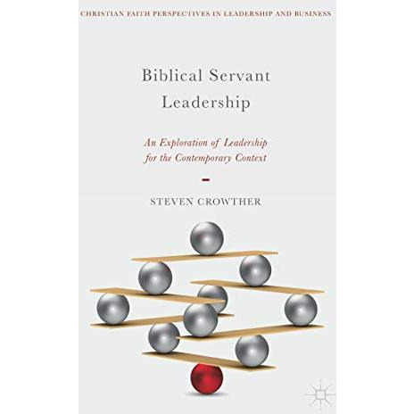 Biblical Servant Leadership: An Exploration of Leadership for the Contemporary C [Hardcover]