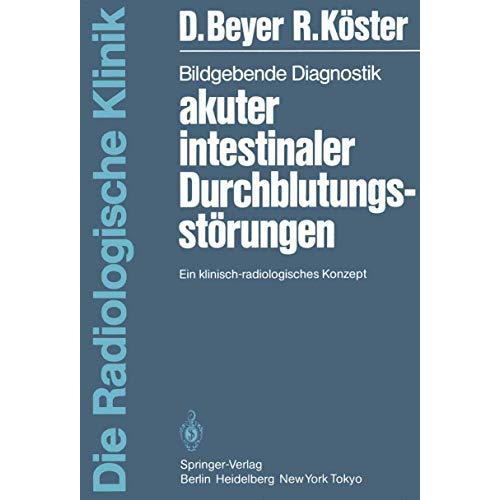 Bildgebende Diagnostik akuter intestinaler Durchblutungsst?rungen: Ein klinisch- [Paperback]