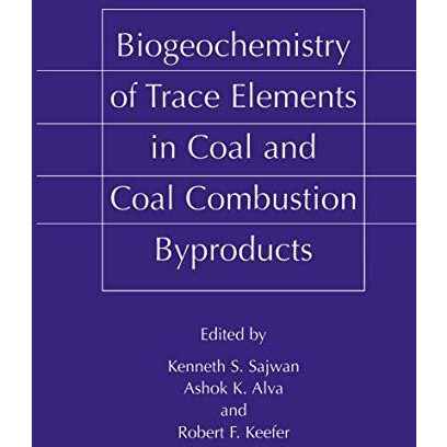 Biogeochemistry of Trace Elements in Coal and Coal Combustion Byproducts [Hardcover]