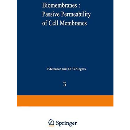 Biomembranes : Passive Permeability of Cell Membranes: A satellite symposium of  [Paperback]