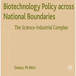 Biotechnology Policy across National Boundaries: The Science-Industrial Complex [Hardcover]