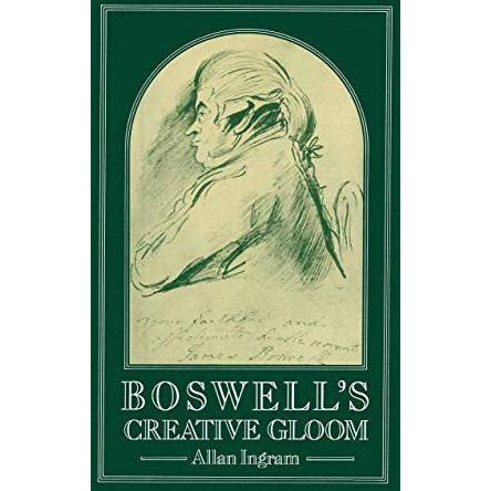 Boswells Creative Gloom: A Study of Imagery and Melancholy in the Writings of J [Paperback]