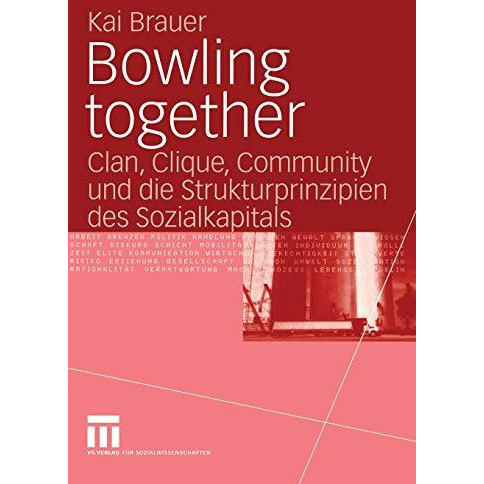 Bowling together: Clan, Clique, Community und die Strukturprinzipien des Sozialk [Paperback]