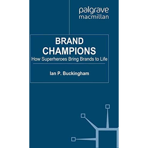 Brand Champions: How Superheroes bring Brands to Life [Paperback]