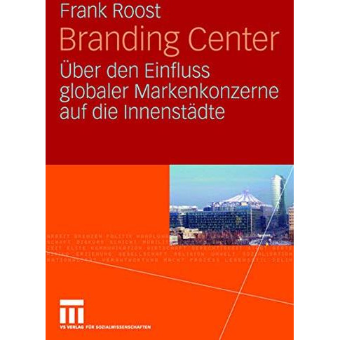 Branding Center: ?ber den Einfluss globaler Markenkonzerne auf die Innenst?dte [Paperback]