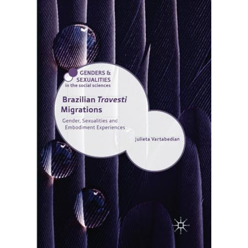 Brazilian 'Travesti' Migrations: Gender, Sexualities and Embodiment Experiences [Paperback]