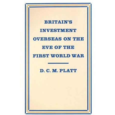 Britains Investment Overseas on the Eve of the First World War: The Use and Abu [Paperback]