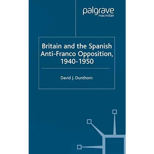 Britain and the Spanish Anti-Franco Opposition [Paperback]