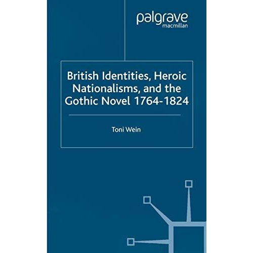 British Identities, Heroic Nationalisms, and the Gothic Novel, 1764-1824 [Paperback]