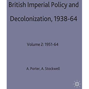 British Imperial Policy and Decolonization, 1938-64: Volume 2: 1951-64 [Hardcover]