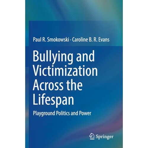 Bullying and Victimization Across the Lifespan: Playground Politics and Power [Paperback]