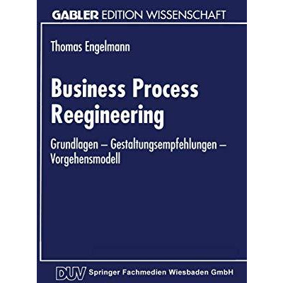 Business Process Reengineering: Grundlagen  Gestaltungsempfehlungen  Vorgehens [Paperback]