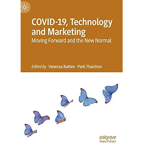 COVID-19, Technology and Marketing: Moving Forward and the New Normal [Hardcover]