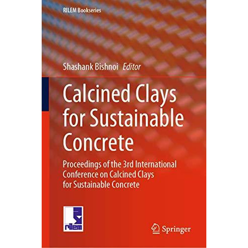 Calcined Clays for Sustainable Concrete: Proceedings of the 3rd International Co [Hardcover]