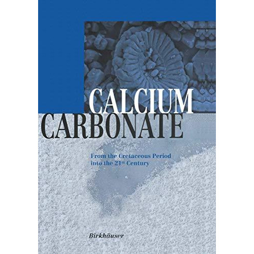 Calcium Carbonate: From the Cretaceous Period into the 21st Century [Paperback]