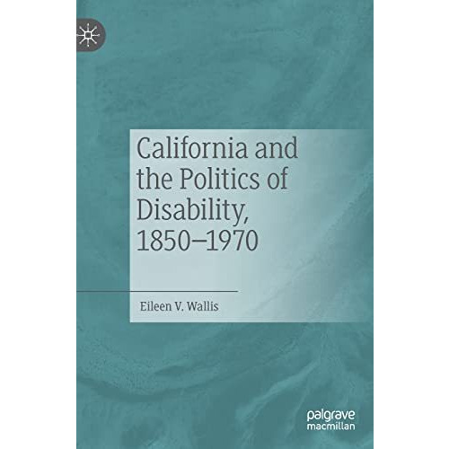 California and the Politics of Disability, 18501970 [Hardcover]