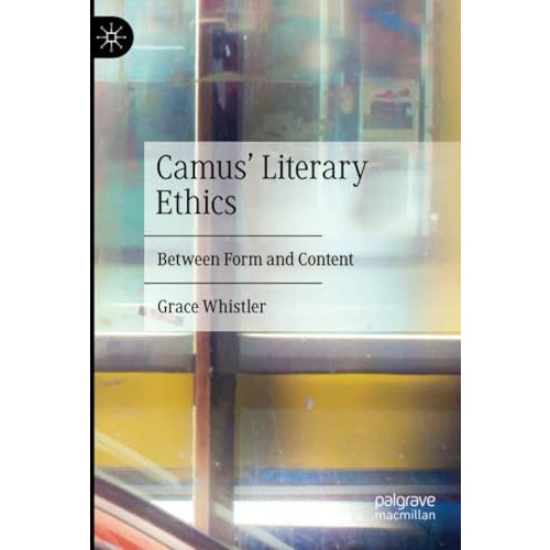 Camus' Literary Ethics: Between Form and Content [Paperback]