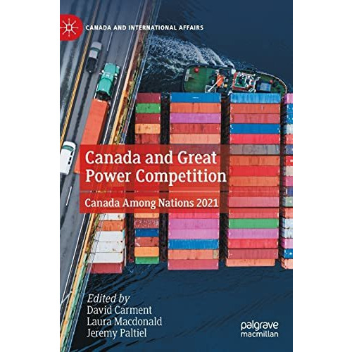 Canada and Great Power Competition: Canada Among Nations 2021 [Hardcover]