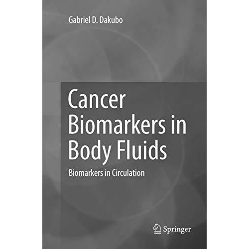 Cancer Biomarkers in Body Fluids: Biomarkers in Circulation [Paperback]