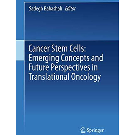 Cancer Stem Cells: Emerging Concepts and Future Perspectives in Translational On [Paperback]