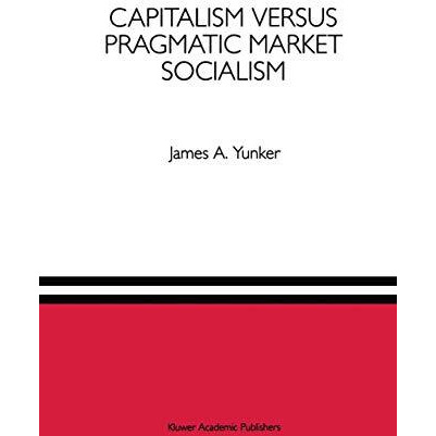 Capitalism versus Pragmatic Market Socialism: A General Equilibrium Evaluation [Hardcover]