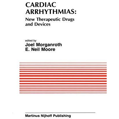 Cardiac Arrhythmias: New Therapeutic Drugs and Devices: Proceedings of the Sympo [Hardcover]