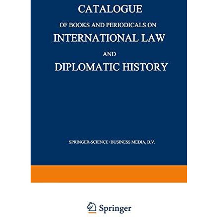 Catalogue of Books and Periodicals on International Law and Diplomatic History [Paperback]