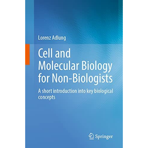 Cell and Molecular Biology for Non-Biologists: A short introduction into key bio [Paperback]