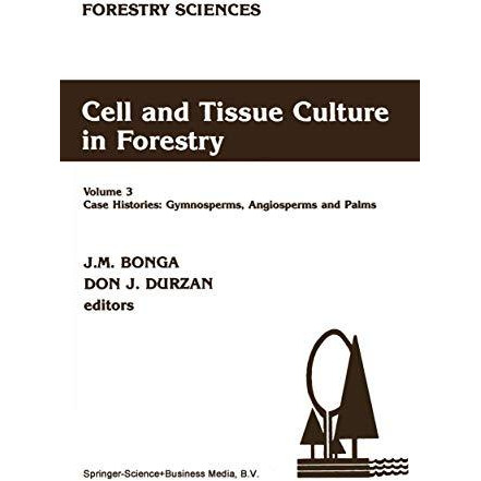 Cell and Tissue Culture in Forestry: Case Histories: Gymnosperms, Angiosperms an [Hardcover]