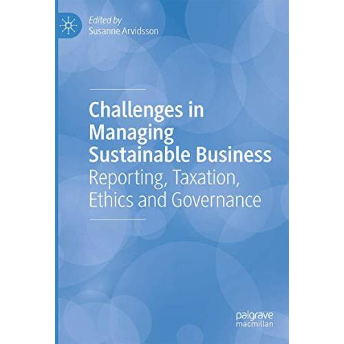 Challenges in Managing Sustainable Business: Reporting, Taxation, Ethics and Gov [Hardcover]