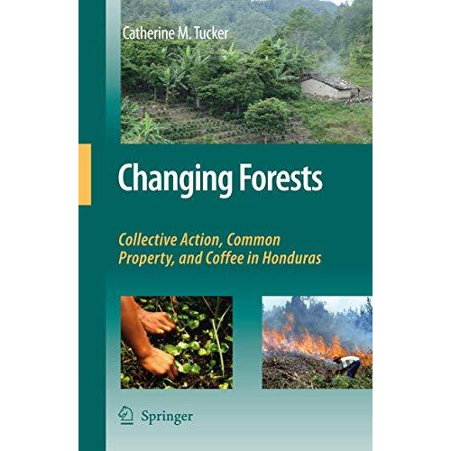 Changing Forests: Collective Action, Common Property, and Coffee in Honduras [Paperback]