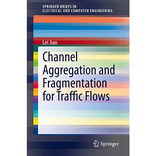 Channel Aggregation and Fragmentation for Traffic Flows [Paperback]