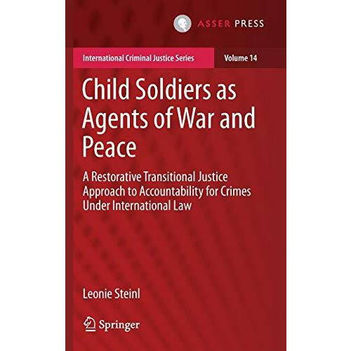 Child Soldiers as Agents of War and Peace: A Restorative Transitional Justice Ap [Hardcover]