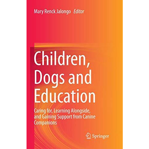 Children, Dogs and Education: Caring for, Learning Alongside, and Gaining Suppor [Paperback]