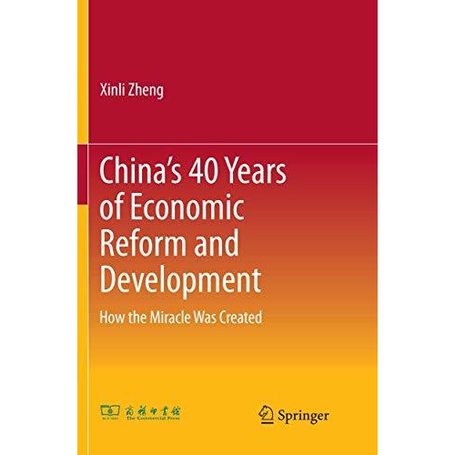 Chinas 40 Years of Economic Reform and Development: How the Miracle Was Created [Paperback]