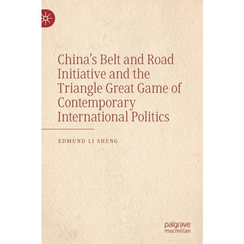 Chinas Belt and Road Initiative and the Triangle Great Game of Contemporary Int [Hardcover]