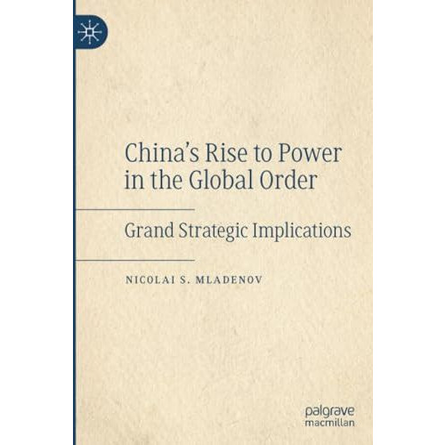 China's Rise to Power in the Global Order: Grand Strategic Implications [Paperback]