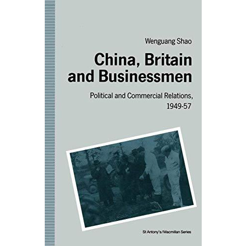 China, Britain and Businessmen: Political and Commercial Relations, 194957 [Paperback]